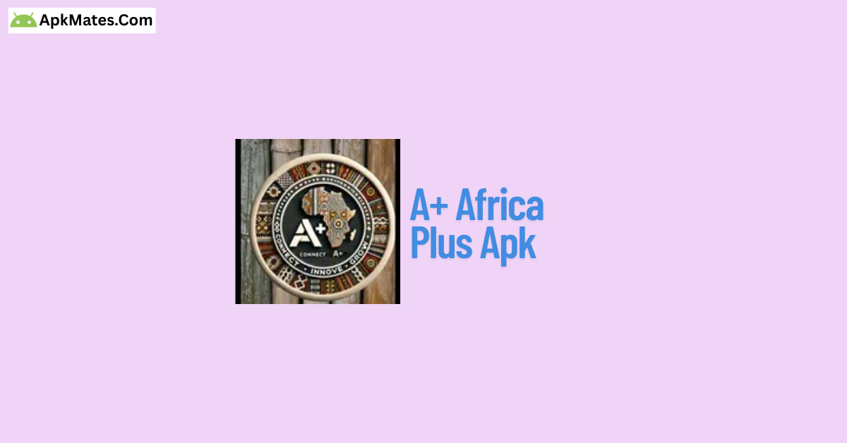 Download A plus Africa Plus APK Free For Android 9 Available for Free Download A plus Africa Plus APK