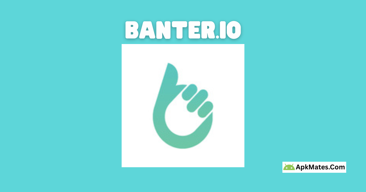 Free Download Banter APK – Latest Version 9 Free download available Banter APK Free